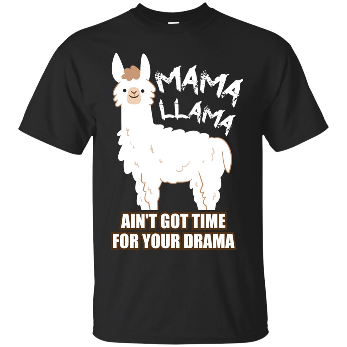 Mama Llama Ain_t Got Time For Your Drama Funny Llama T-shirt For Mama Black