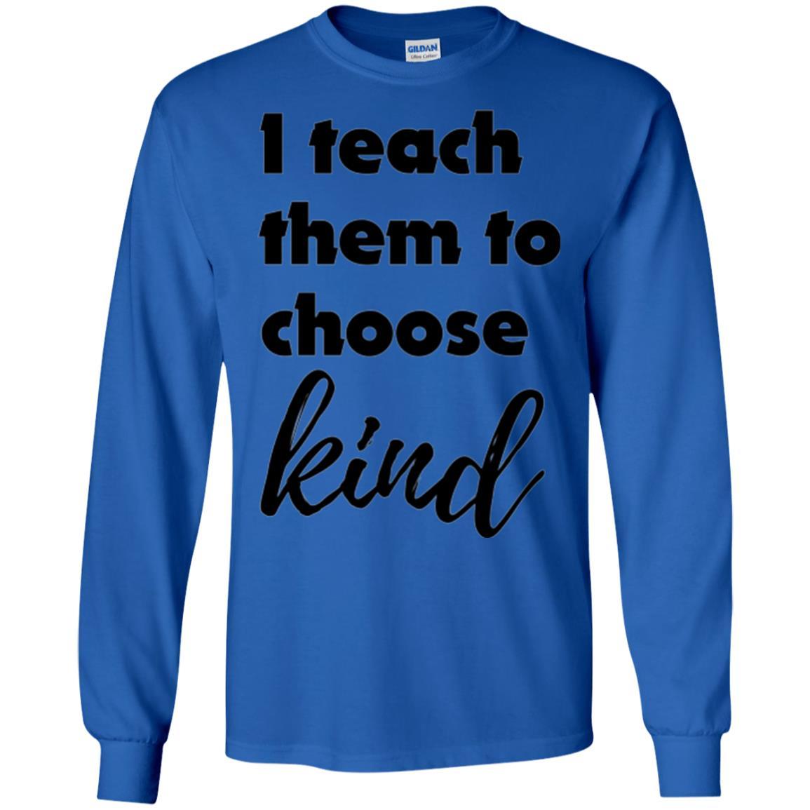 Teachers T-shirt I Teach Them To Choose Kind Royal