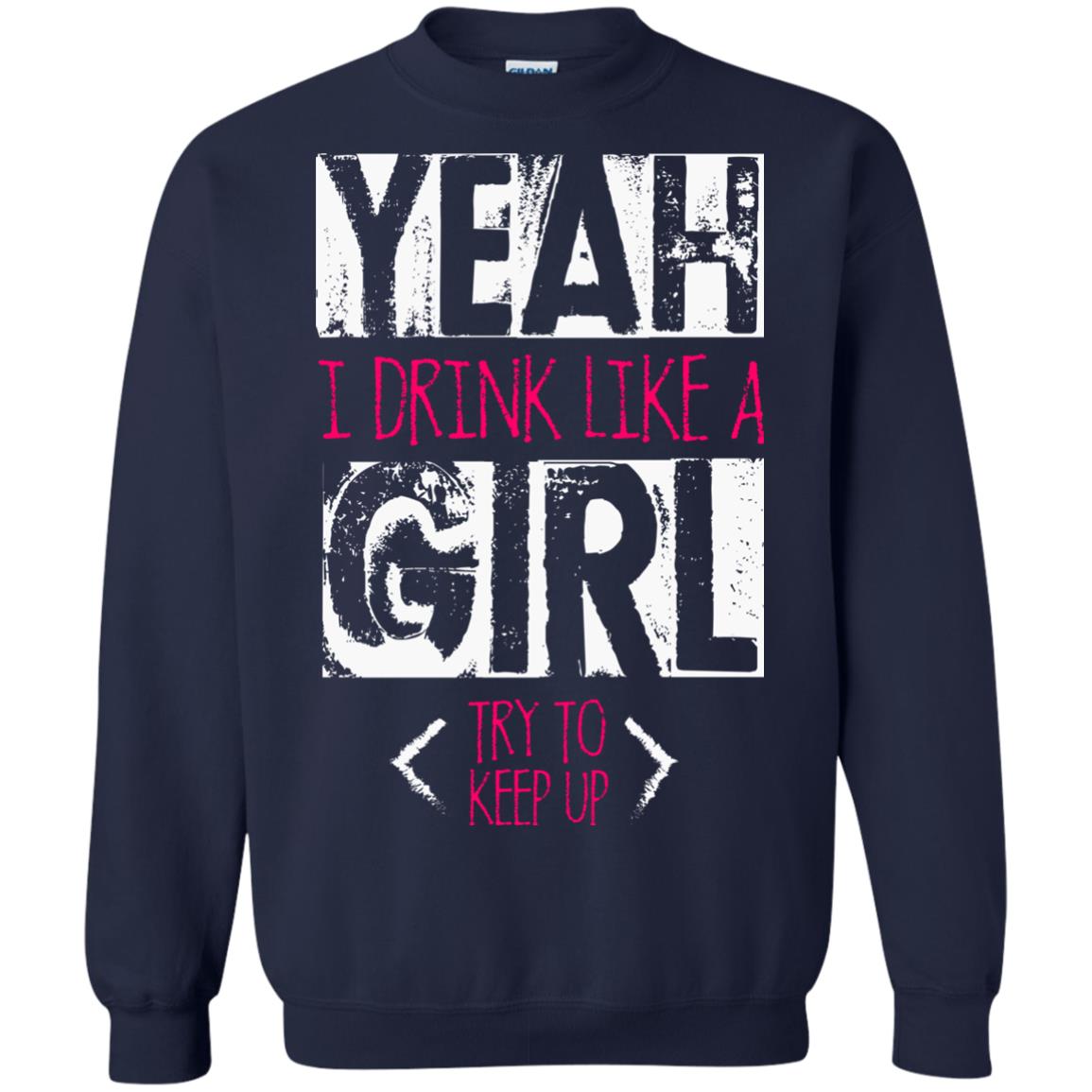 Yeah I Drink Like A Girl Try To Keep Up Drinking Gift Shirt For Girls Navy