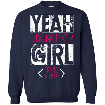 Yeah I Drink Like A Girl Try To Keep Up Drinking Gift Shirt For Girls Navy