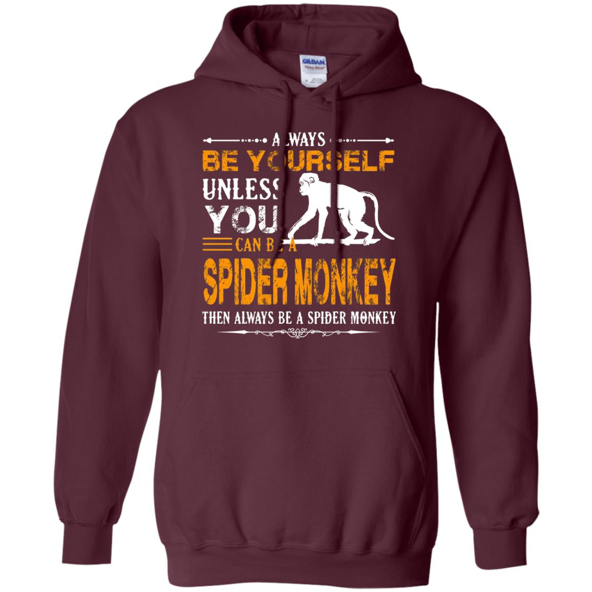 Always Be Yourself Unless You Can Be A Spider Monkey Maroon