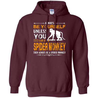 Always Be Yourself Unless You Can Be A Spider Monkey Maroon