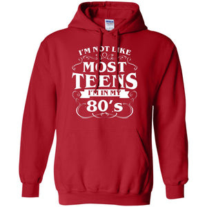 80th Birthday Shirt Im Not Like Most Teens Im In My 80's