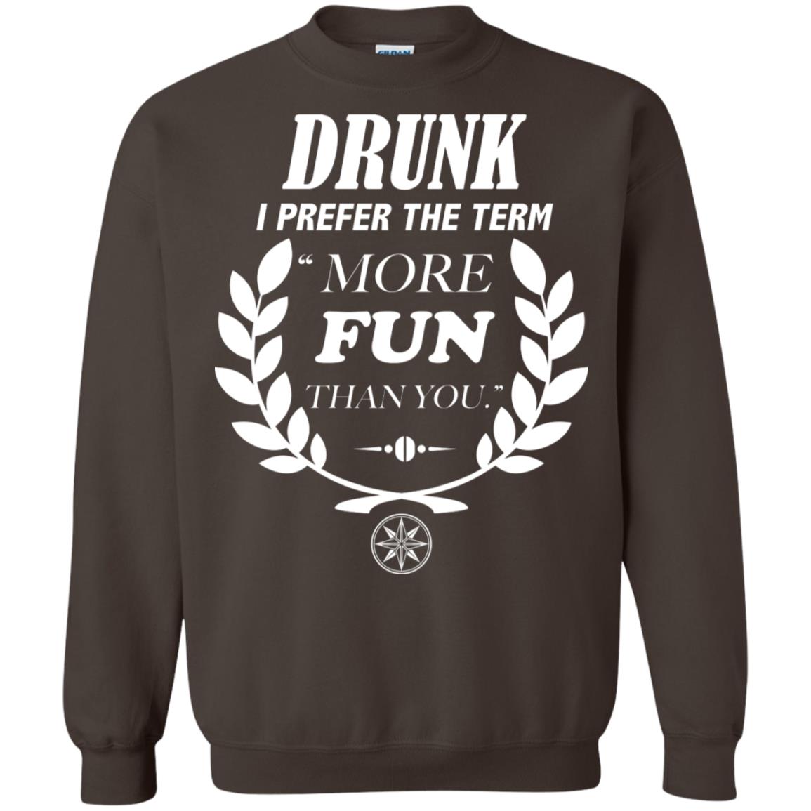 Drunk I Prefer The Term More Fun Than You Drunken Drinking Shirt Dark Chocolate