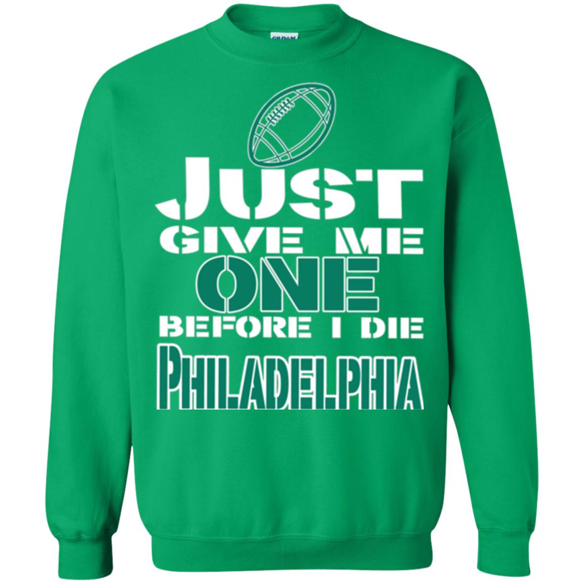 Football Lover T-shirt Just Give Me One Before I Die Philadelphia Irish Green