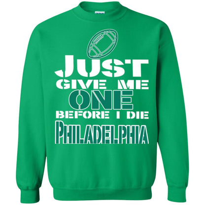 Football Lover T-shirt Just Give Me One Before I Die Philadelphia Irish Green