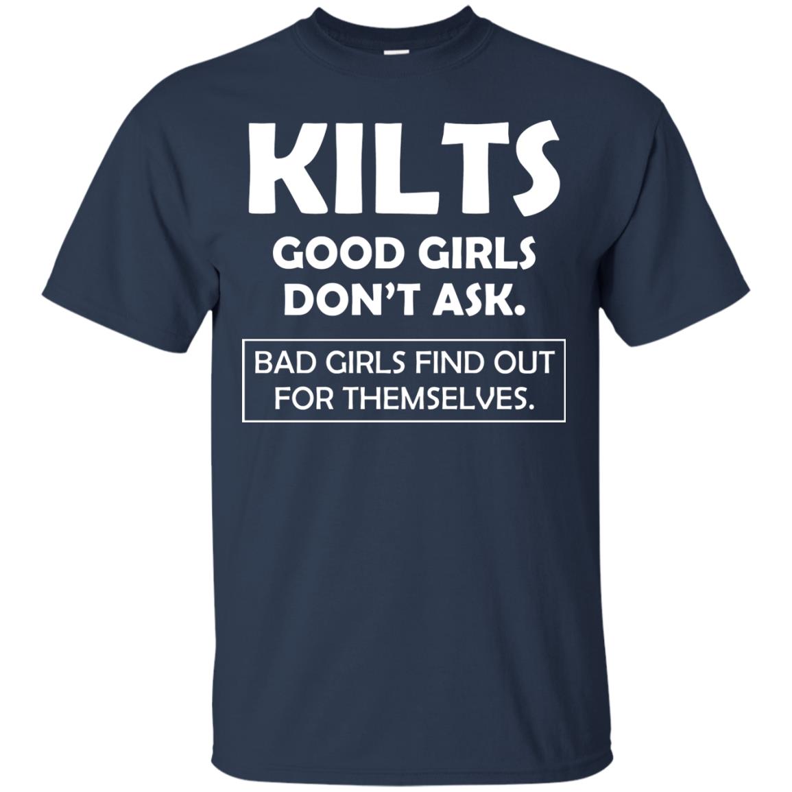 Kilts Good Girls Don’t Ask. Bad Girls Find Out For Themselves T-shirt Navy