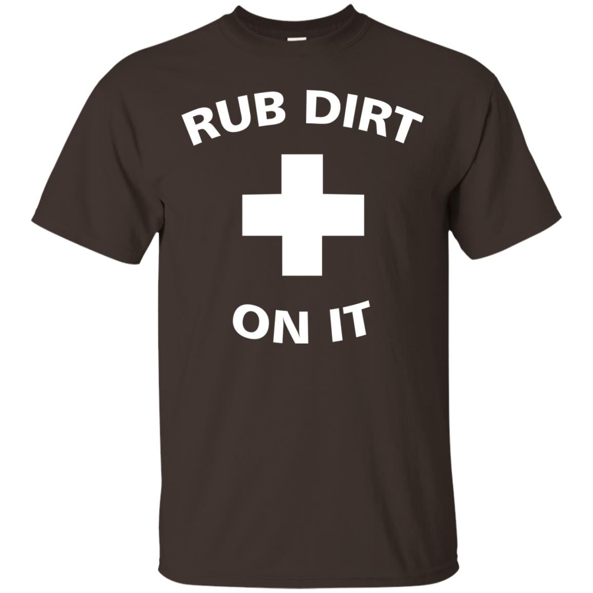 Rub Dirt On It Shirt Dark Chocolate