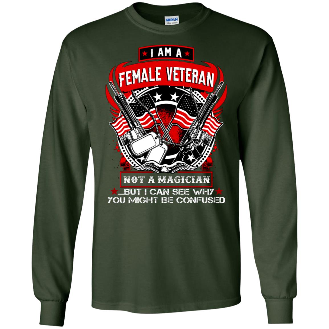 I Am A Female Veteran Not A Magician But I Can See Why You Might Be Confused Shirt Forest Green