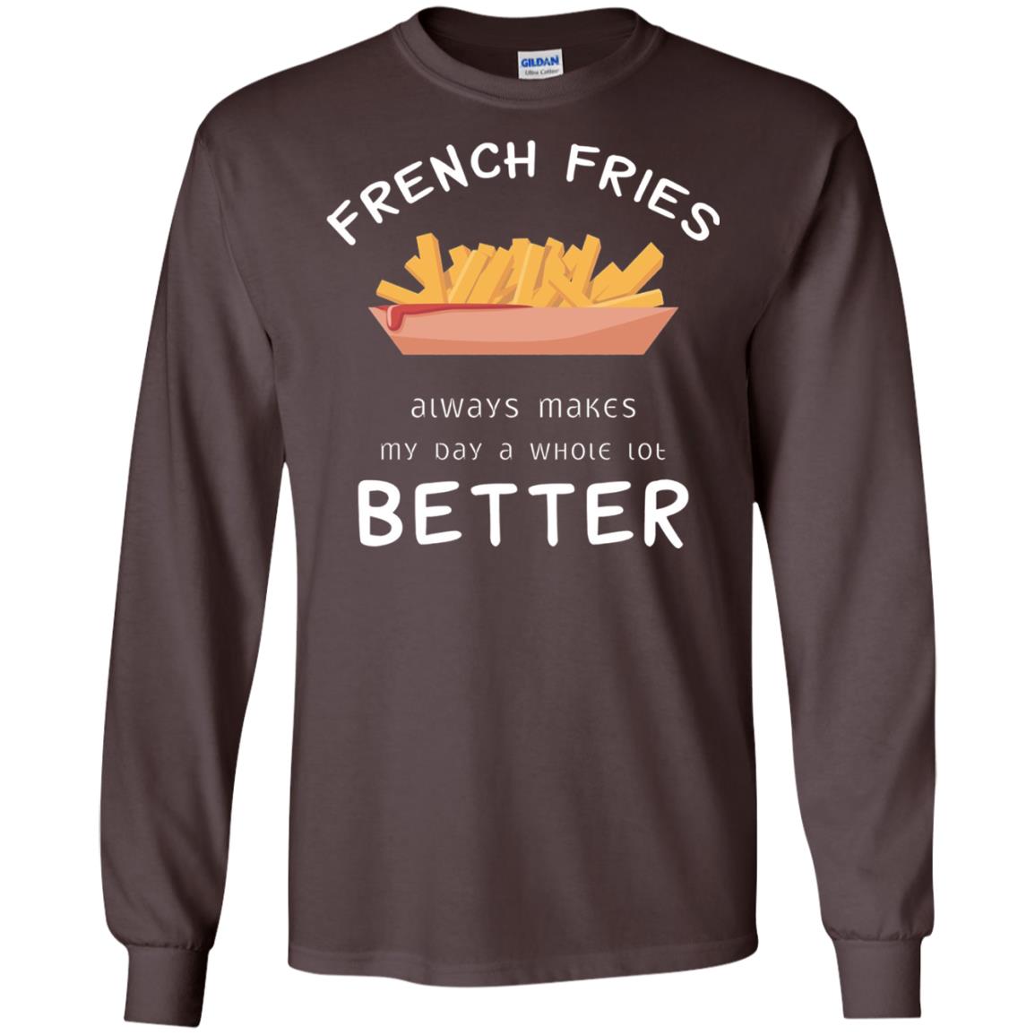 French Fries Always Makes My Day A Whole Lot Better T-shirt Dark Chocolate