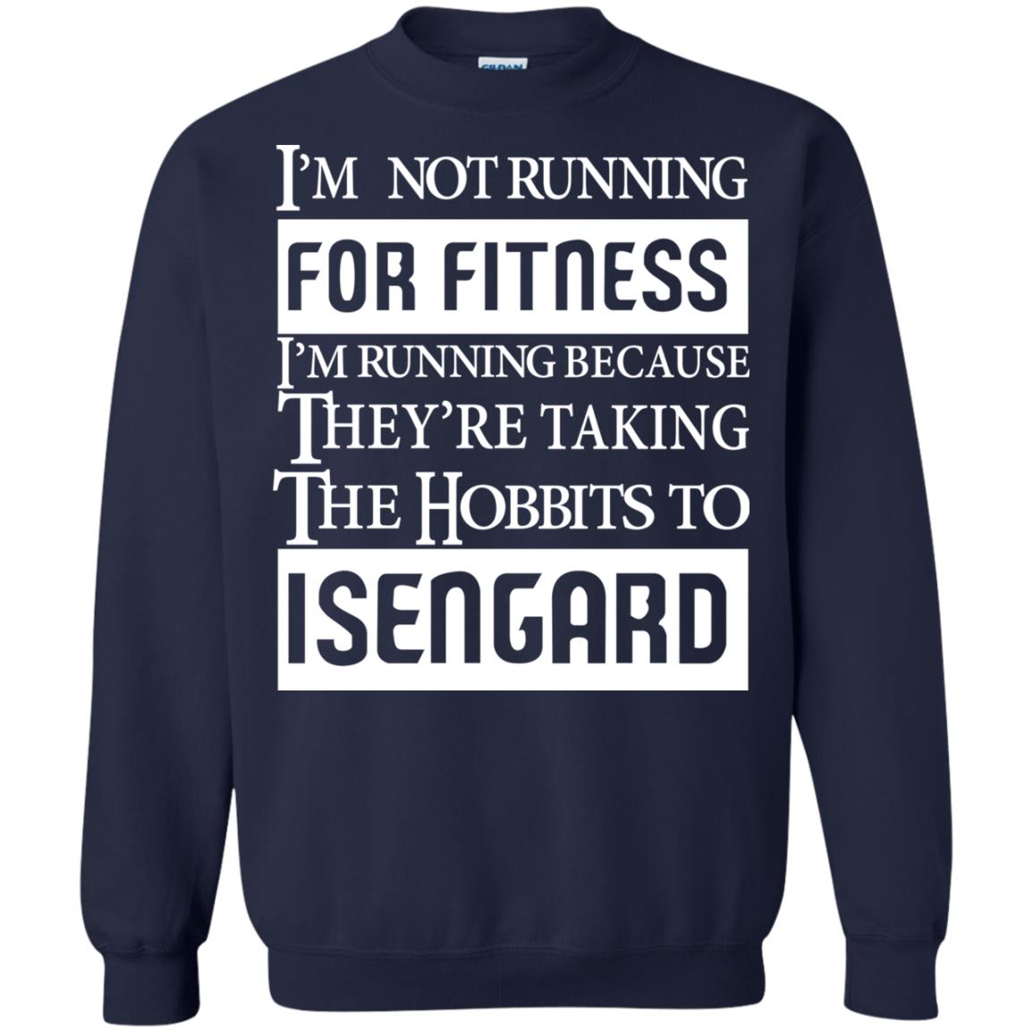 Im Not Running For Fitness Im Running Because They Are Taking The Hobbits To Isengard Navy