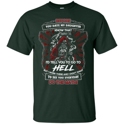 Before You Date My Daughter Know That I'd Tell You To Go To Hell But I Work There And I Don;t Want To See You Everyday Do The Math Shirt Forest