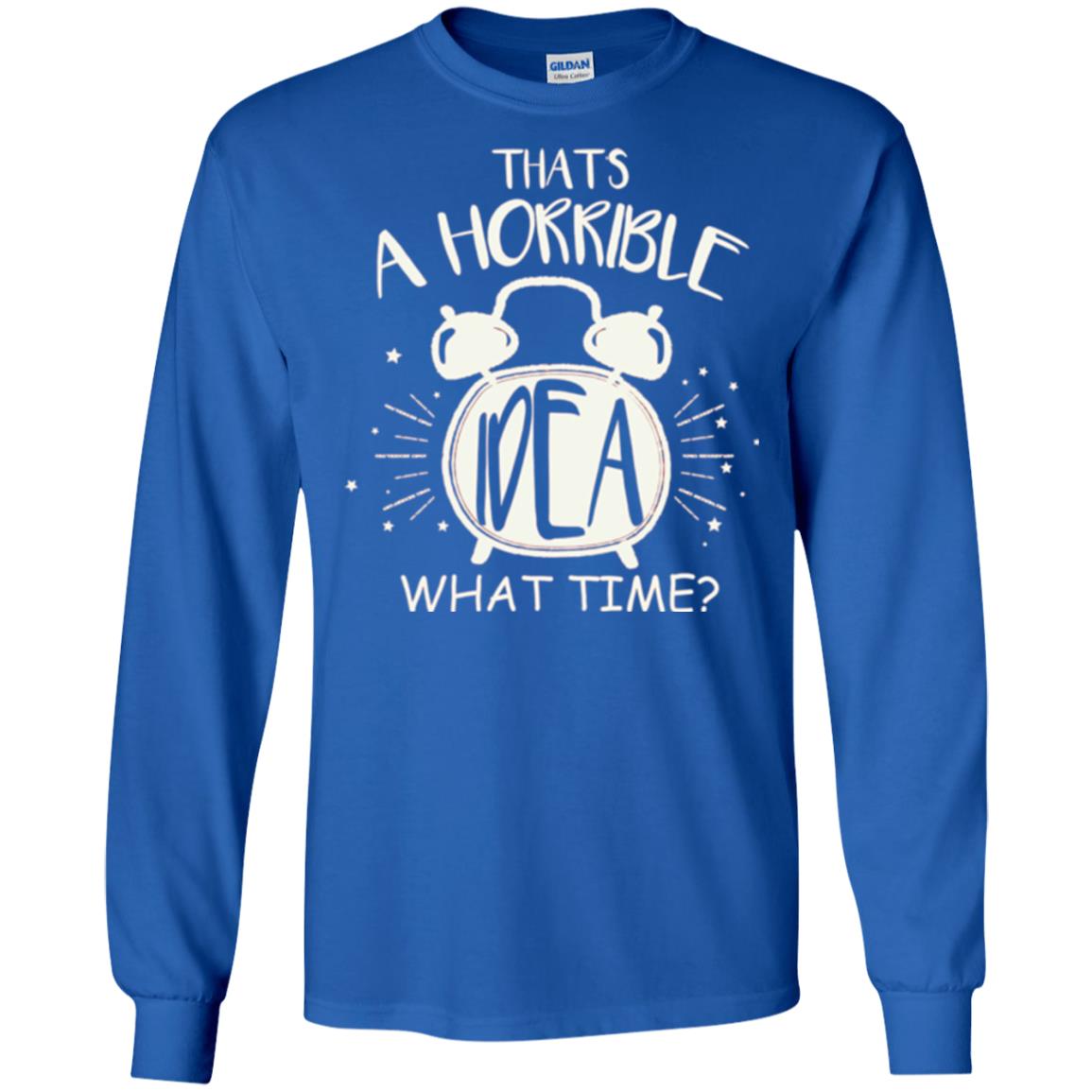 Thats A Horrible Idea What Time Best Friend Love T-shirt Royal