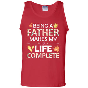 Being A Father Make My Life Complete Parent_s Day Shirt For DaddyG220 Gildan 100% Cotton Tank Top