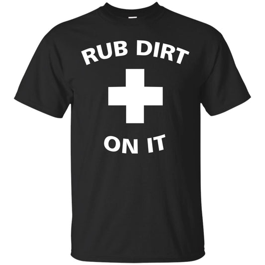 Rub Dirt On It Shirt Black