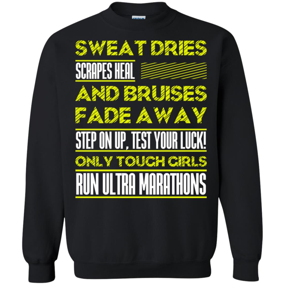 Sweat Dries Scrapes Heal And Bruises Fade Away Step On Up Test Your Luck Only Tough Girls Run Ultra MarathonsG180 Gildan Crewneck Pullover Sweatshirt 8 oz.