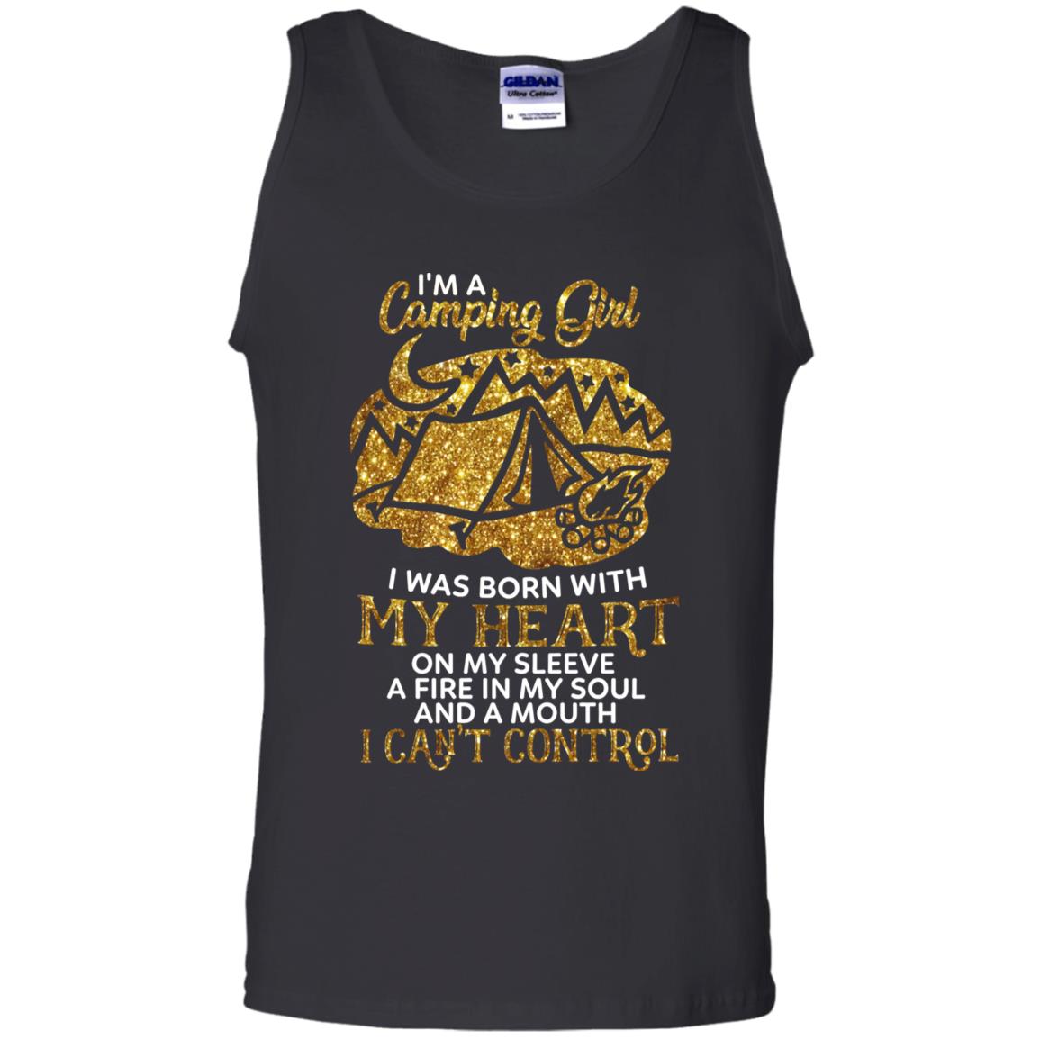 I'm A Camping Girl I Was Born With My Heart On My Sleeve A Fire In My Soul And A Mouth I Can't Control ShirtG220 Gildan 100% Cotton Tank Top