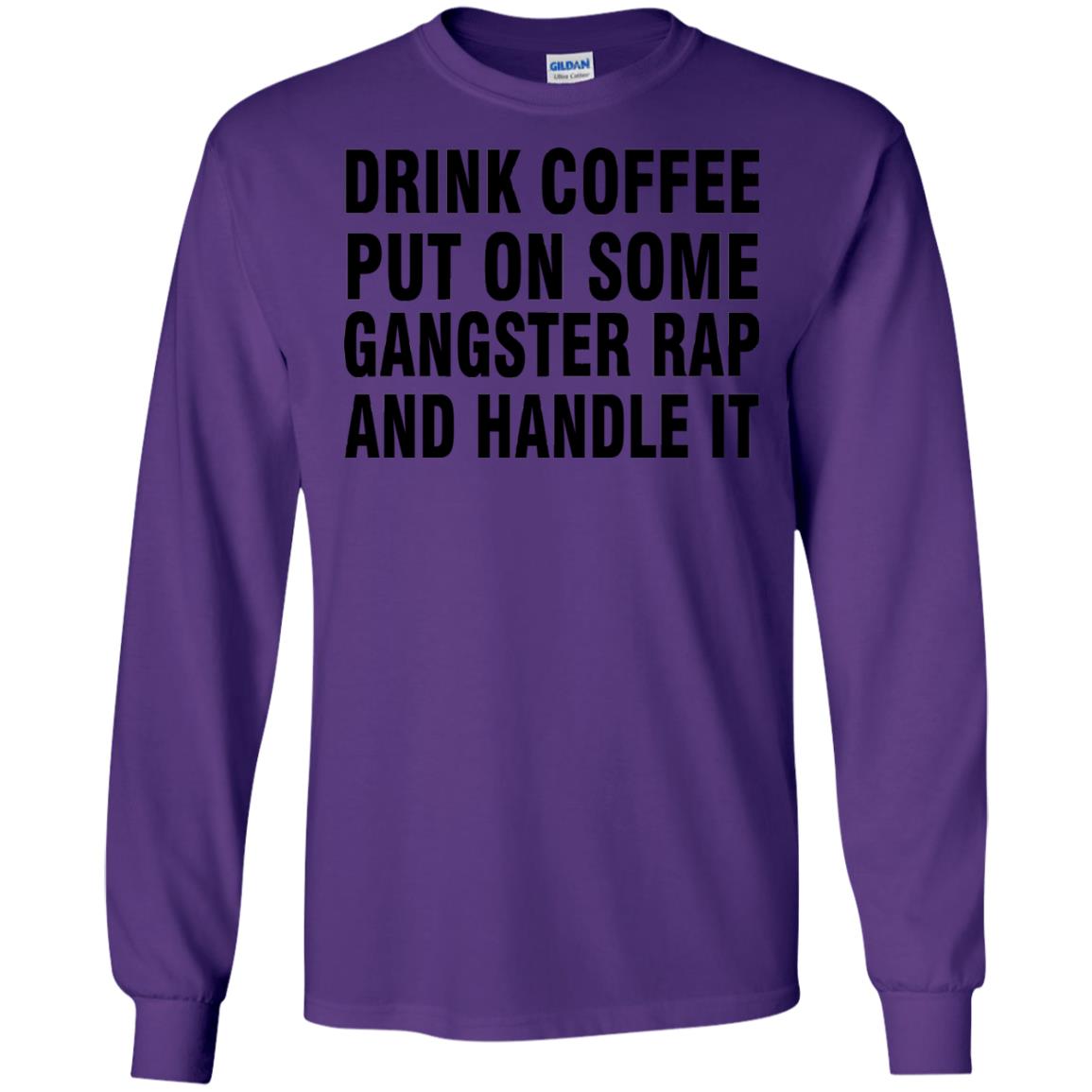 Drink Coffee Put On Some Gangter Rap And Handle It Shirt Purple