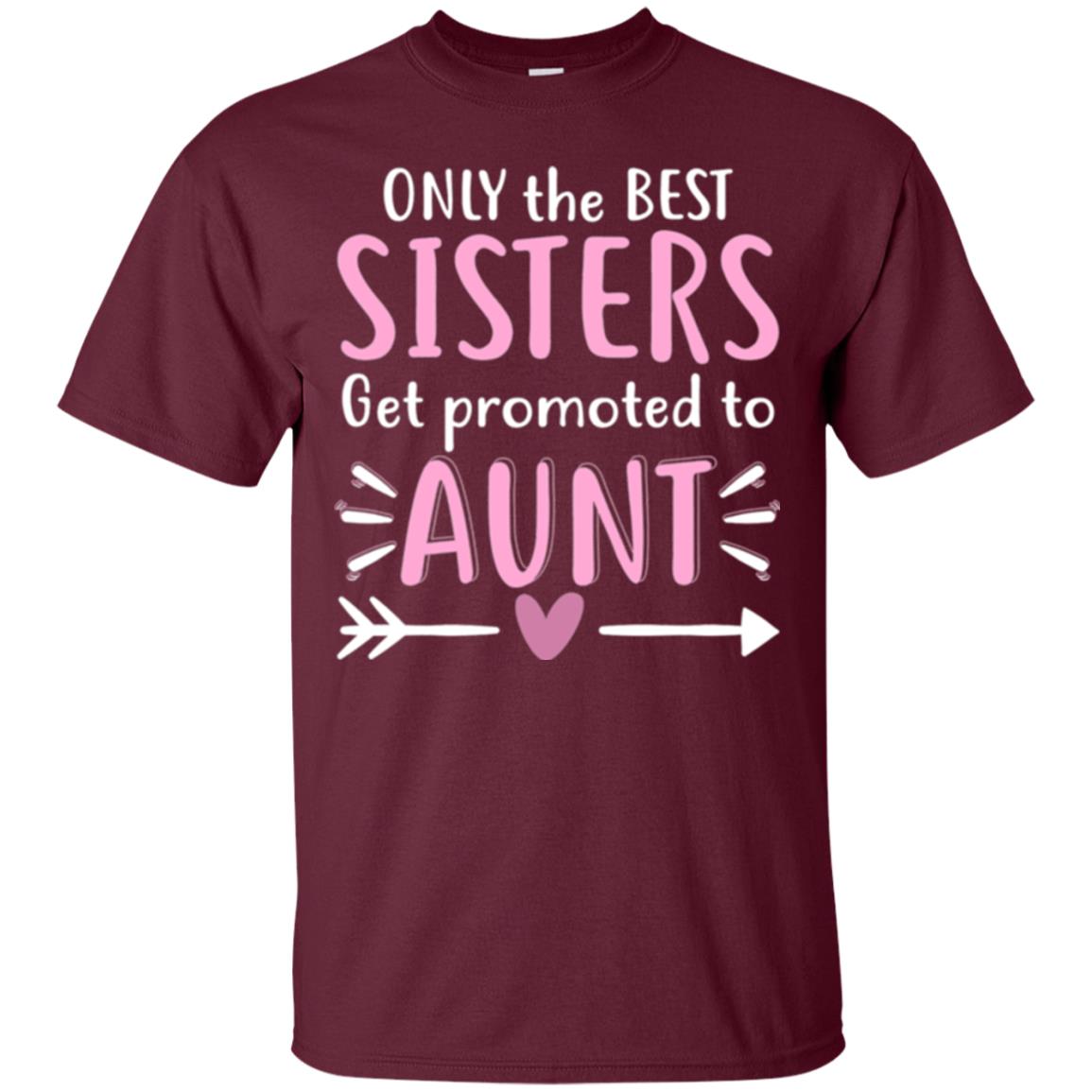 Aunt T-shirt Only The Best Sisters Get Promoted To Aunt Maroon