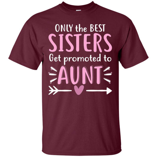 Aunt T-shirt Only The Best Sisters Get Promoted To Aunt Maroon