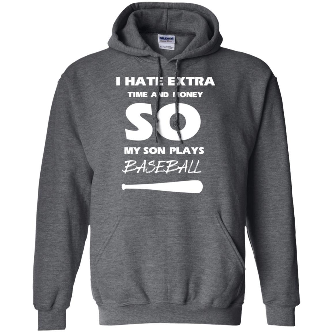 Baseball T-shirt I Hate Extra Time And Money So My Son Plays Baseball Dark Heather