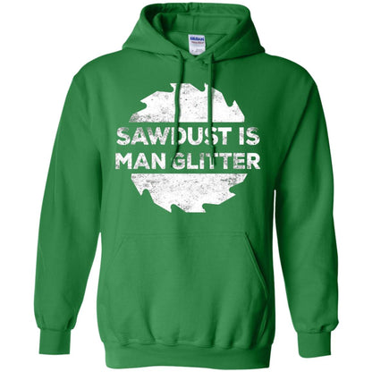 Woodworking T-shirt Sawdust Is Man Glitter Irish Green