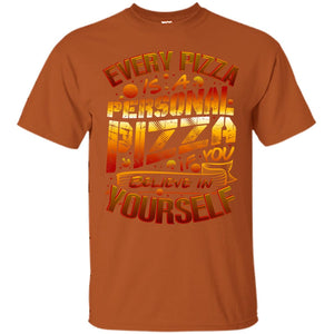 Every Pizza Is A Personal Pizza If You Believe In Yourself ShirtG200 Gildan Ultra Cotton T-Shirt