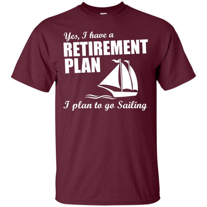 I Have A Retirement Plan I Plan To Go Sailing T-shirt Maroon