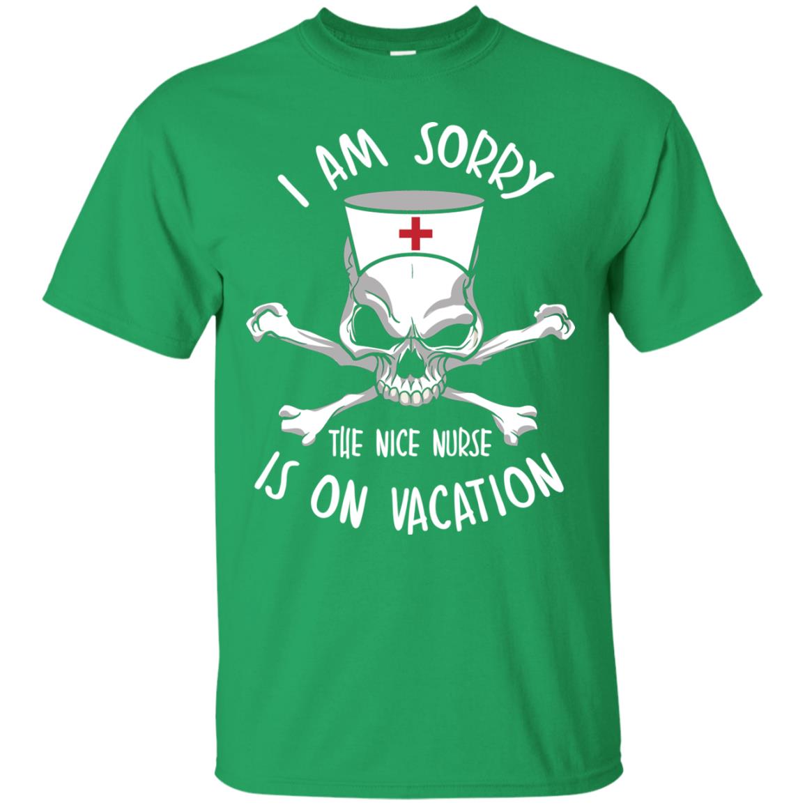 I Am Sorry The Nice Nurse Is On Vacation Nurse T-shirt Irish Green