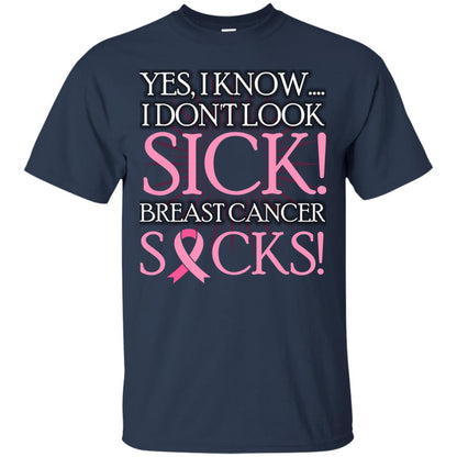 Breast Cancer Awareness T-shirt I Know I Don_t Look Sick Breast Cancer Sicks Navy