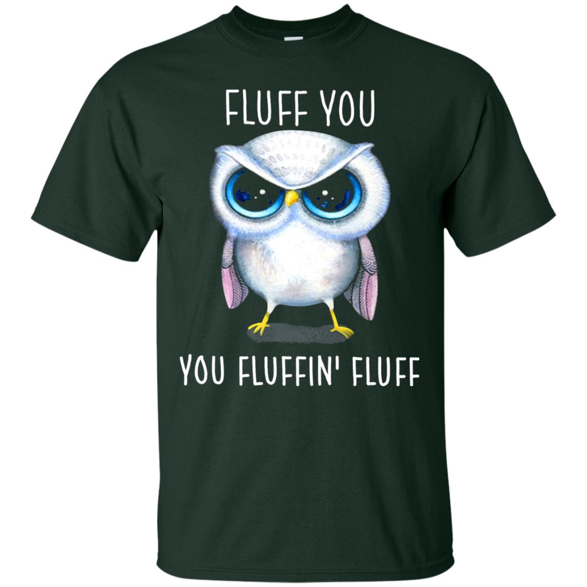 Fluff You You Fluffin_ Fluff Owl Lover T-shirt Forest