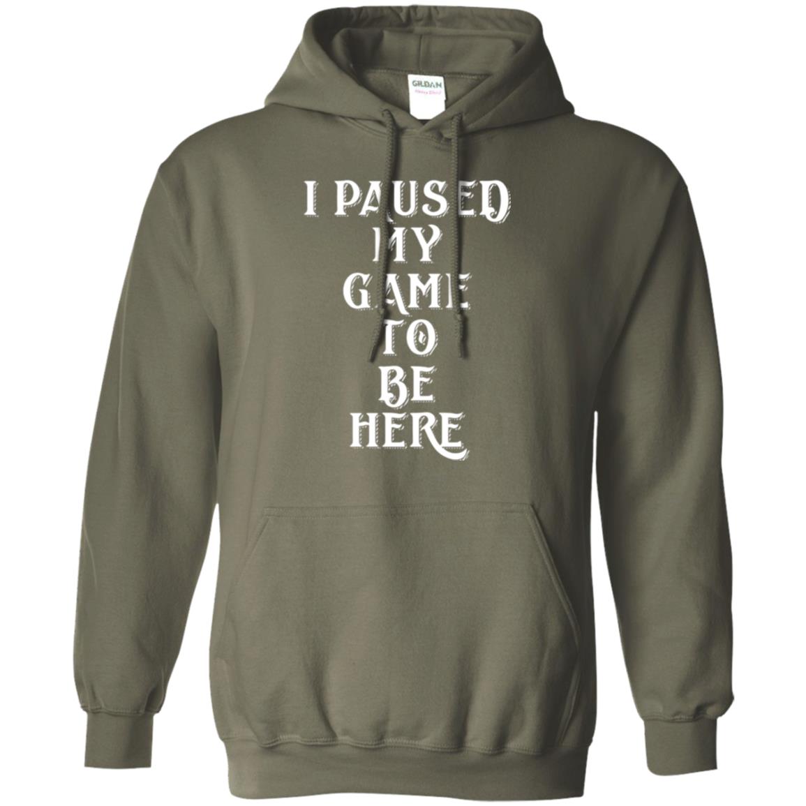 I Paused My Game To Be Here Funny Gamer T-shirt Military Green
