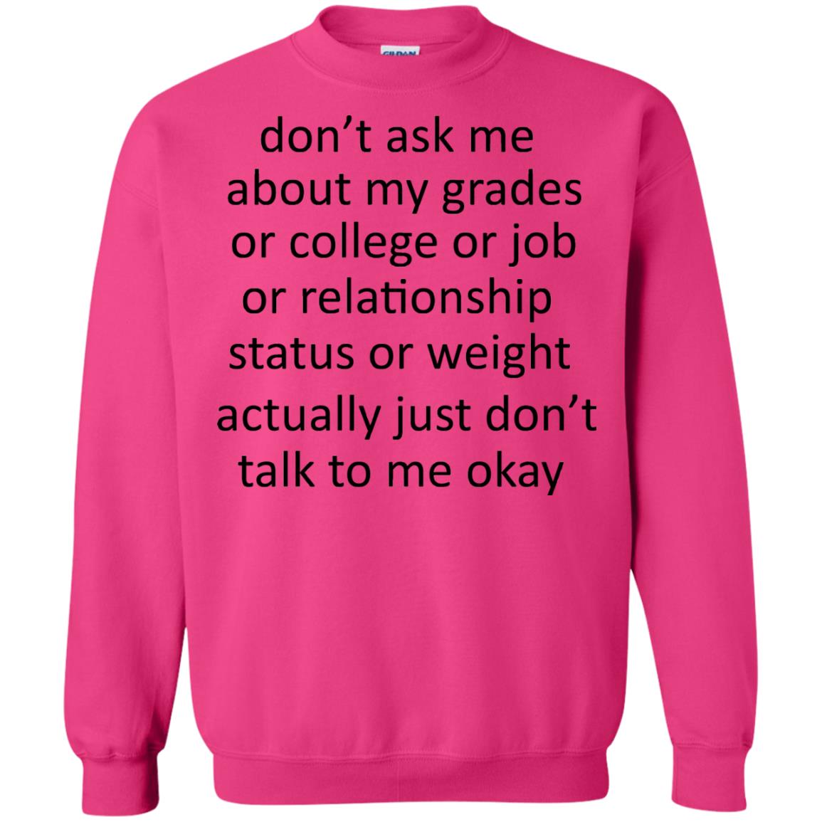 Dont Ask Me About My Grades Or College Or Job Or Relationship Status Or Wieght Actually Just Dont Talk To Me Okay Heliconia