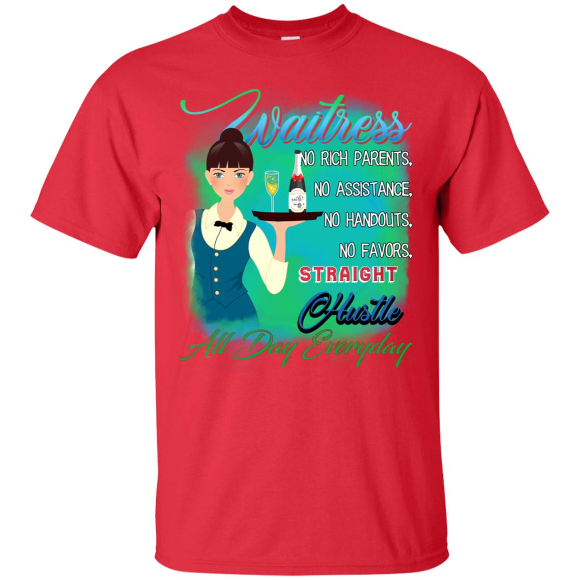 Waitress No Rich Parents No Assistance No Handouts No Favors Straight Hustle All Day Everyday Red
