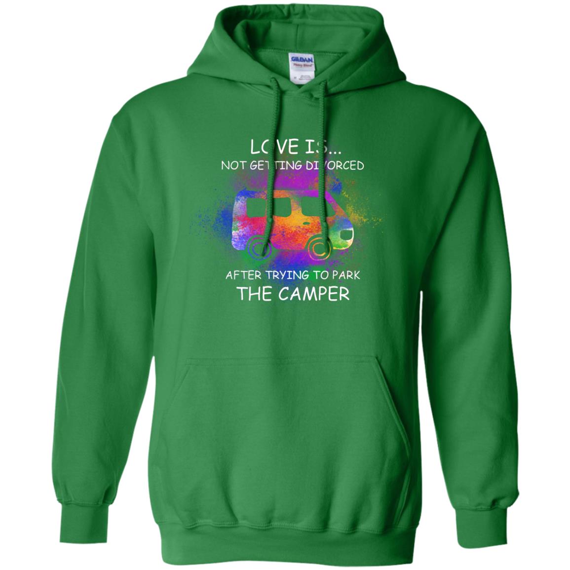 Love Is Not Getting Divorced After Trying To Park The Camper Shirt Irish Green
