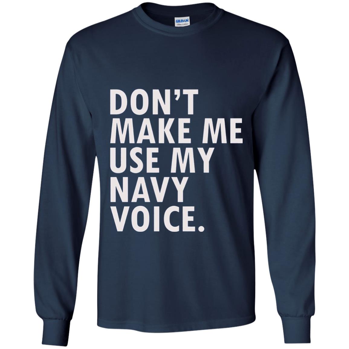 Dont Make Me Use My Mavy Voice Military T-shirt Navy