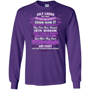 July Ladies Shirt Not Only Feel Pain They Accept It Learn From It They Turn Their Wounds Into WisdomG240 Gildan LS Ultra Cotton T-Shirt