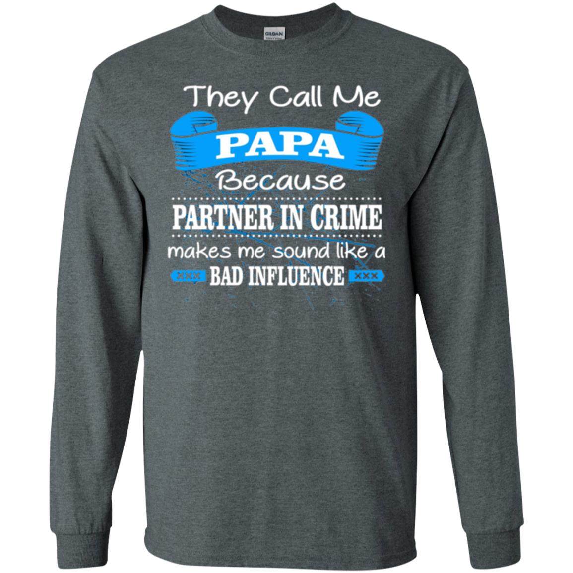 Papa T-shirt They Call Papa Because Partner In Crime Make Bad Influence Dark Heather