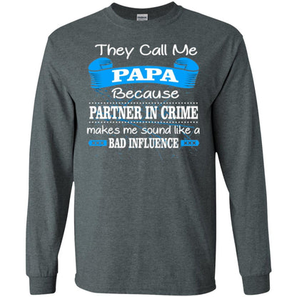 Papa T-shirt They Call Papa Because Partner In Crime Make Bad Influence Dark Heather