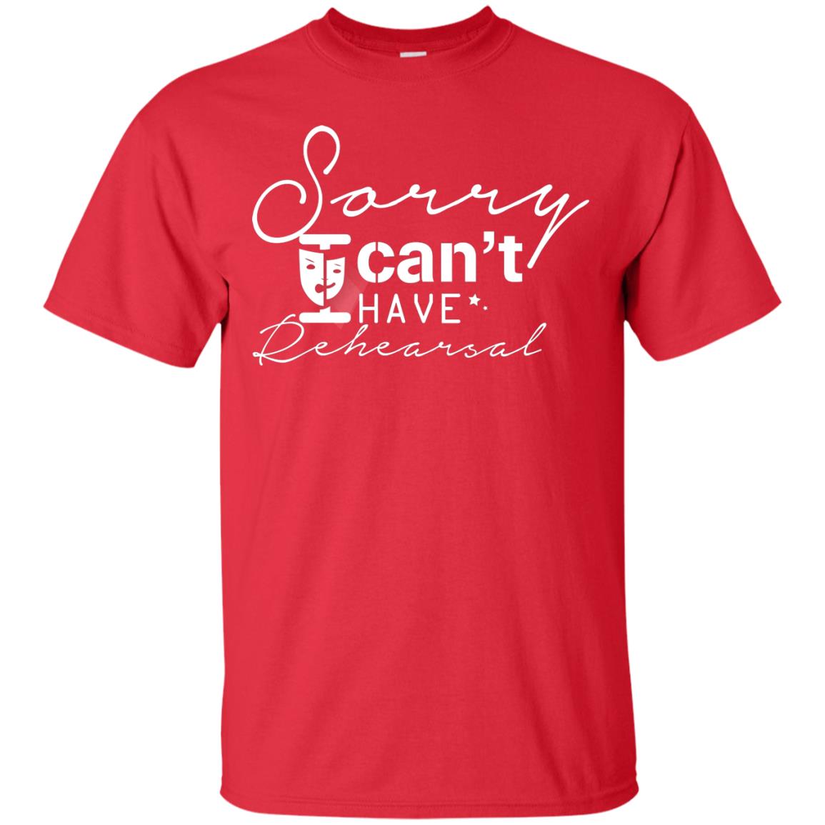 Sorry I Cant I Have Rehearsal Pardon Day Shirt Red