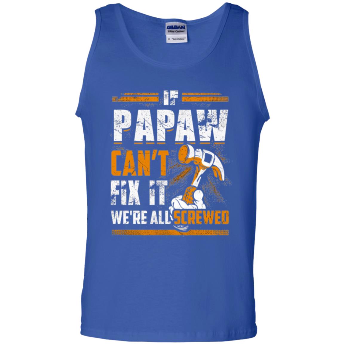 If Papaw Can_t Fix It We_re All Screwed T-shirt Royal