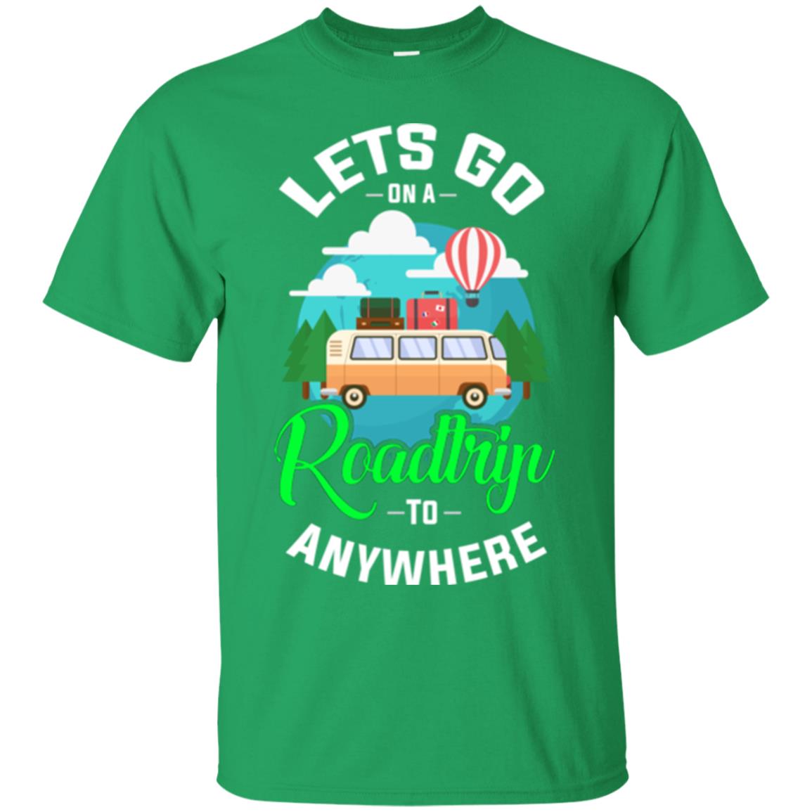 Camping T-shirt Lets Go On A Roadtrip To Anywhere Irish Green