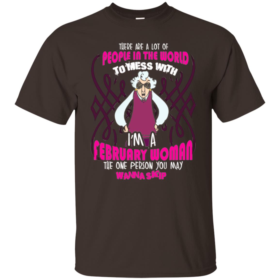 February Woman T-shirt There Are A Lot Of People In The World To Mess With Dark Chocolate