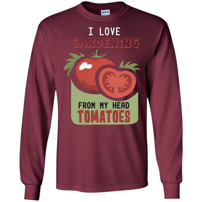 I Love Gardening From My Head Tomatoes Tomatoes Lovers Shirt Maroon