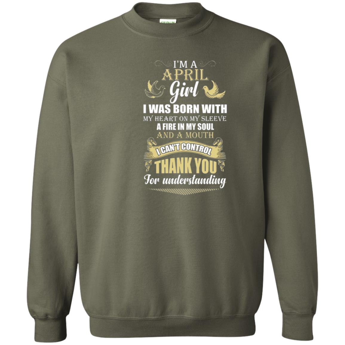 April Birthday Shirt Im A April Girl I Was Born With My Heart Military Green