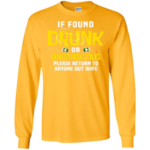 If Found Drunk Or Unconscious Please Return To Anyone But Wife Husband ShirtG240 Gildan LS Ultra Cotton T-Shirt