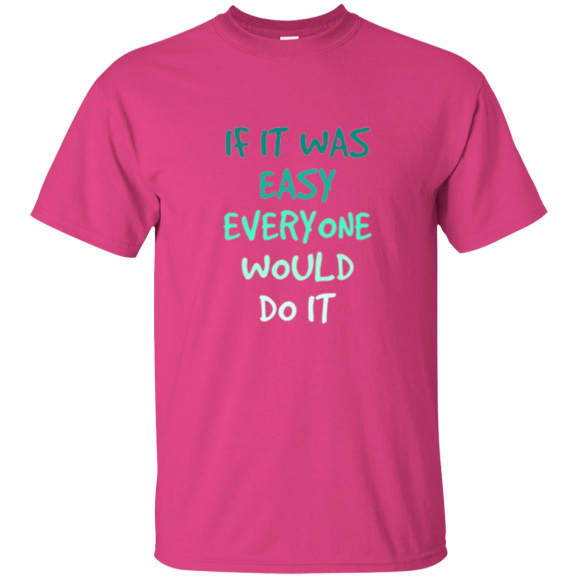 Motivational T-shirt If It Was Easy Everyone Would Do It Heliconia
