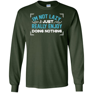 I'm Not Lazy I Just Doing Nothing ShirtG240 Gildan LS Ultra Cotton T-Shirt