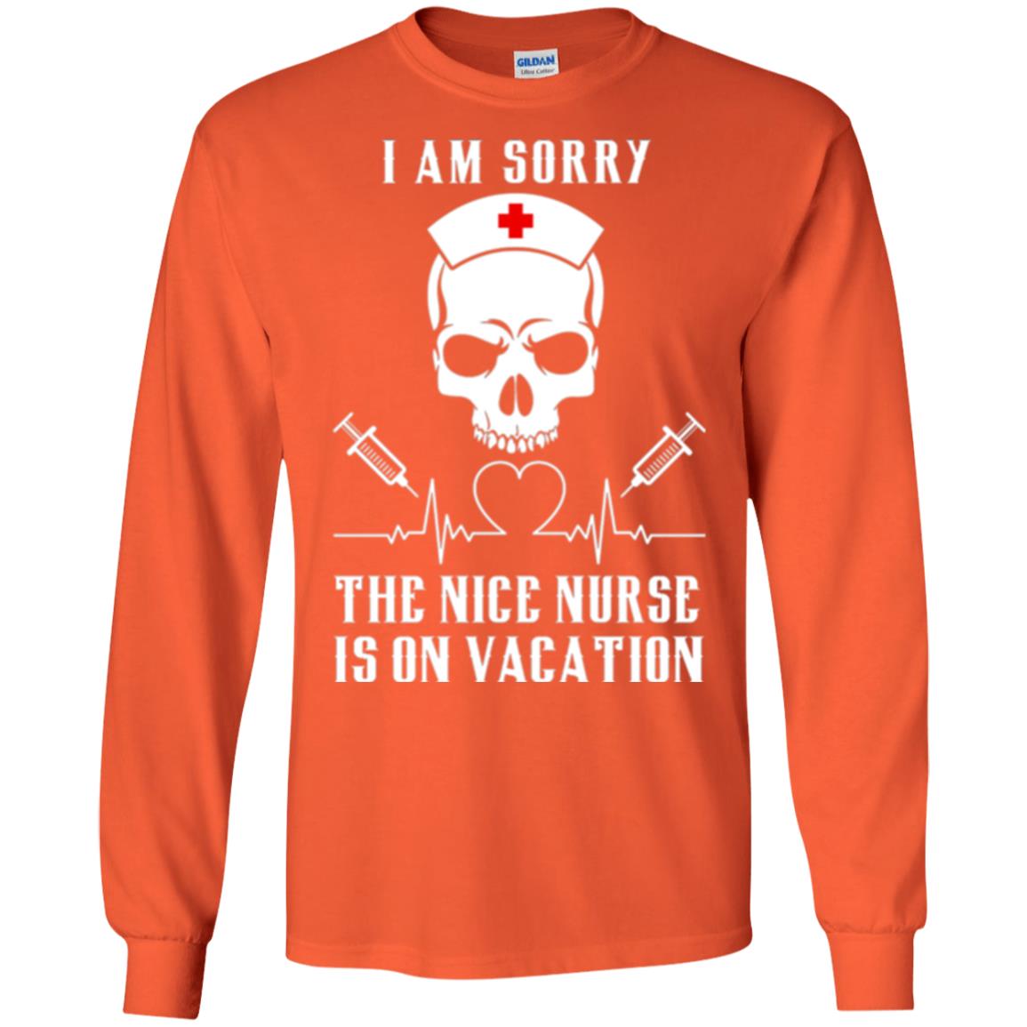 I Am Sorry The Nice Nurse Is On Vacation Nurse T-shirt Orange