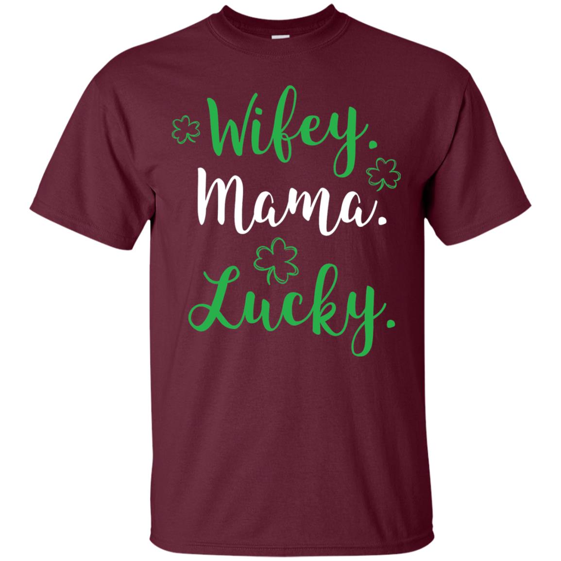 Wifey Mama Lucky Mom St Patricks Day T-shirt Maroon
